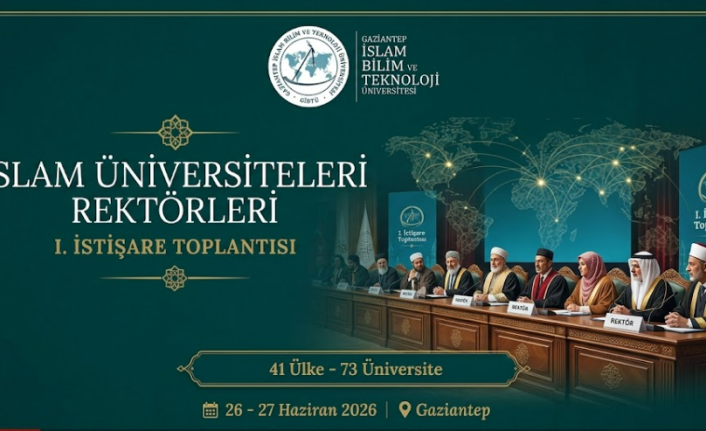 İslam Dünyasından Tarihi Adım: İslam Üniversiteleri Rektörleri Gaziantep'te Buluşuyor